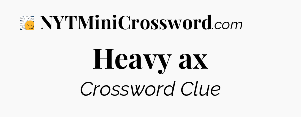Heavy ax - 7 Little Words