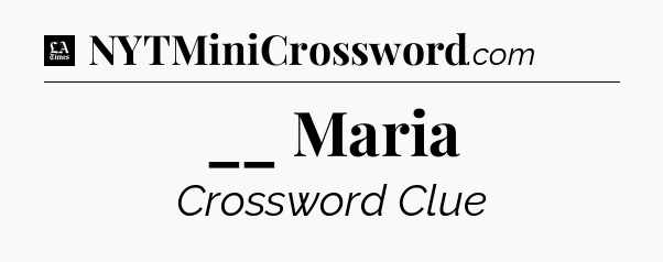__ Maria - LA Times Crossword