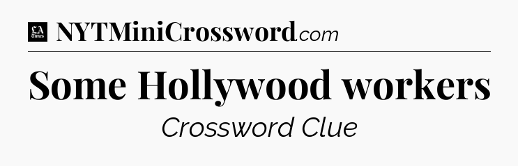 Some Hollywood workers - LA Times Crossword