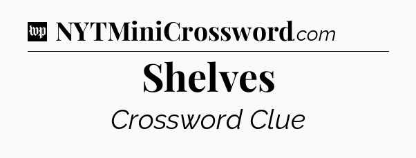 Shelves Crossword Clue