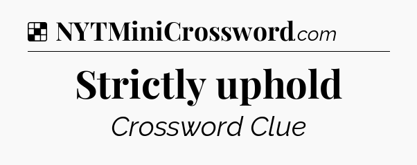 Solution: Strictly uphold - NYT Crossword