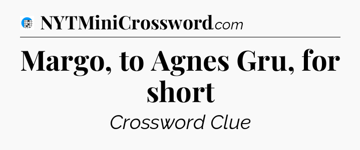 Margo, to Agnes Gru, for short Crossword Clue