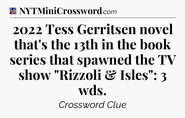 2022 Tess Gerritsen novel that's the 13th in the book series that spawned the TV show 
