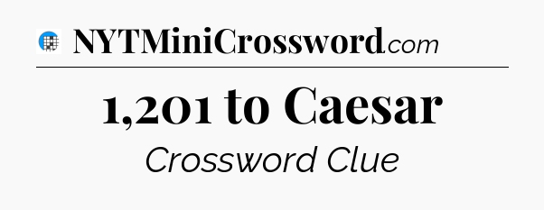 1,201 to Caesar Crossword Clue