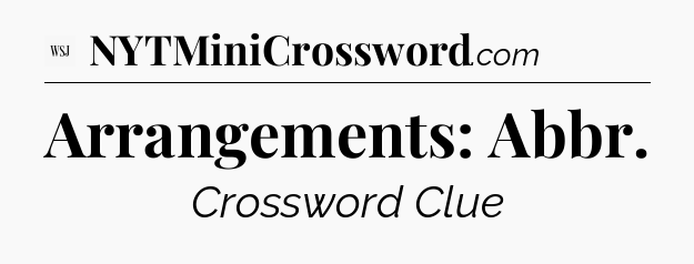 Arrangements: Abbr - WSJ Crossword