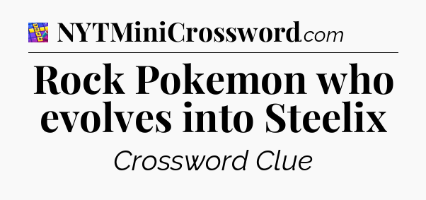 Rock Pokemon who evolves into Steelix Codycross