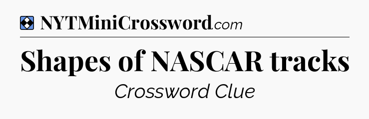Solution: Shapes of NASCAR tracks - NYT Mini Crossword