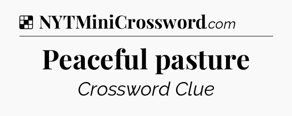 Solution: Peaceful pasture - NYT Crossword