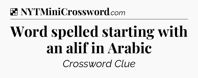 Solution: Word spelled starting with an alif in Arabic - NYT Crossword