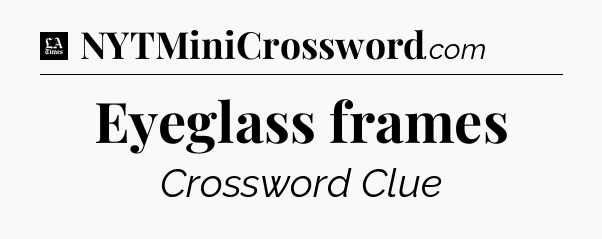 Eyeglass frames - LA Times Crossword