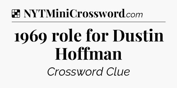 Solution: 1969 role for Dustin Hoffman - NYT Crossword