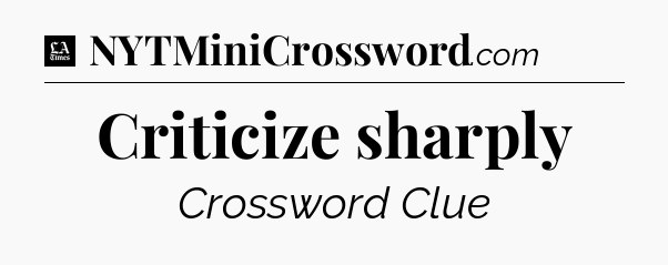 Criticize sharply - LA Times Crossword