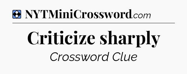 Solution: Criticize sharply - NYT Mini Crossword