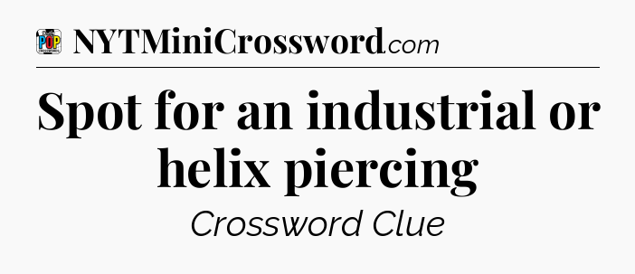 Spot for an industrial or helix piercing Crossword Clue