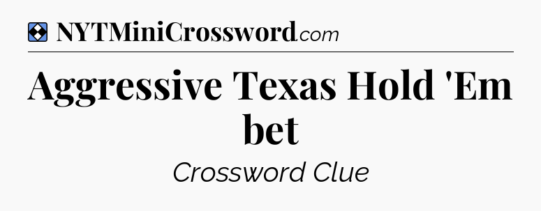 Solution: Aggressive Texas Hold 'Em bet - NYT Mini Crossword