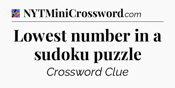 Lowest number in a sudoku puzzle Crossword Clue