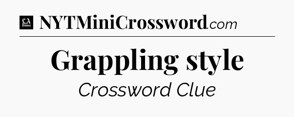 Grappling style - LA Times Crossword