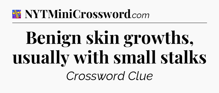 Benign skin growths, usually with small stalks Codycross