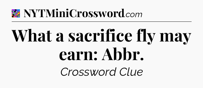 What a sacrifice fly may earn: Abbr Crossword Clue