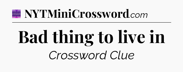 Bad thing to live in - Thomas Joseph Crossword