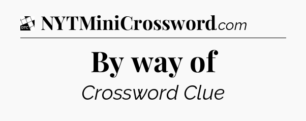 By way of - Daily Themed Classic Crossword