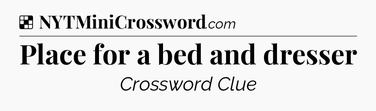 Solution: Place for a bed and dresser - NYT Crossword