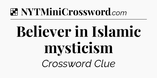 Solution: Believer in Islamic mysticism - NYT Crossword