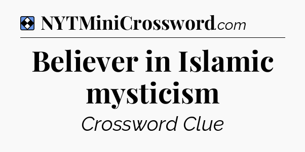 Solution: Believer in Islamic mysticism - NYT Mini Crossword