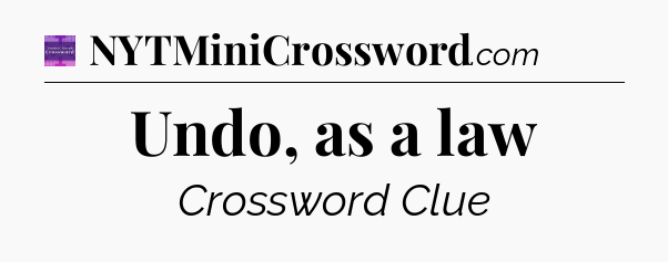 Undo, as a law - Thomas Joseph Crossword