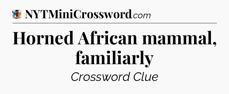 Horned African mammal, familiarly Crossword Clue