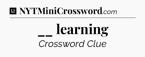 __ learning - LA Times Crossword