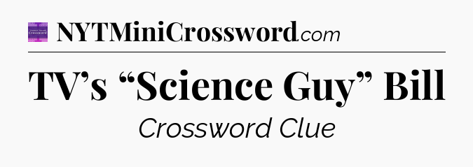 TV’s “Science Guy” Bill - Thomas Joseph Crossword