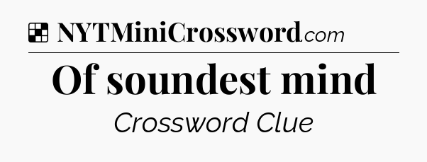 Solution: Of soundest mind - NYT Crossword