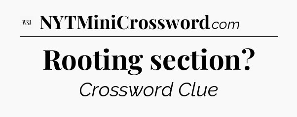 Rooting section - WSJ Crossword
