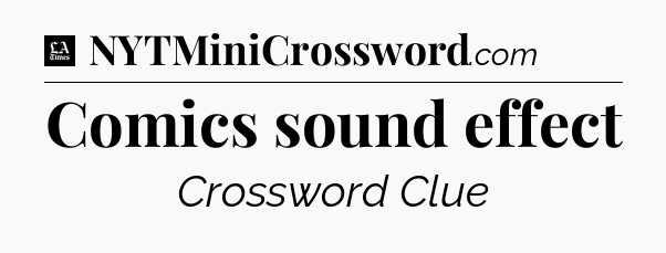 Comics sound effect - LA Times Crossword
