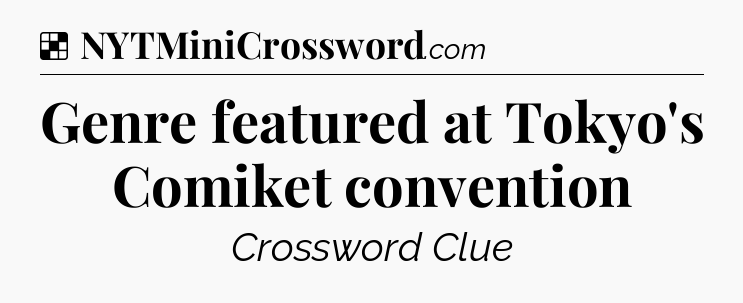 Solution: Genre featured at Tokyo's Comiket convention - NYT Crossword