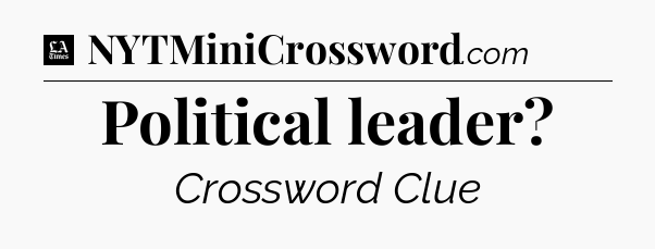 Political leader - LA Times Crossword