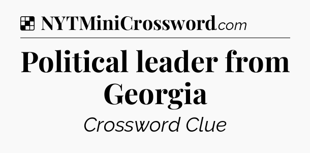 Solution: Political leader from Georgia - NYT Crossword