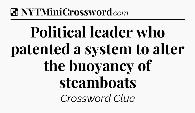 Solution: Political leader who patented a system to alter the buoyancy of steamboats - NYT Crossword