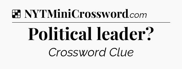 Solution: Political leader - NYT Crossword