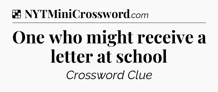 Solution: One who might receive a letter at school - NYT Crossword