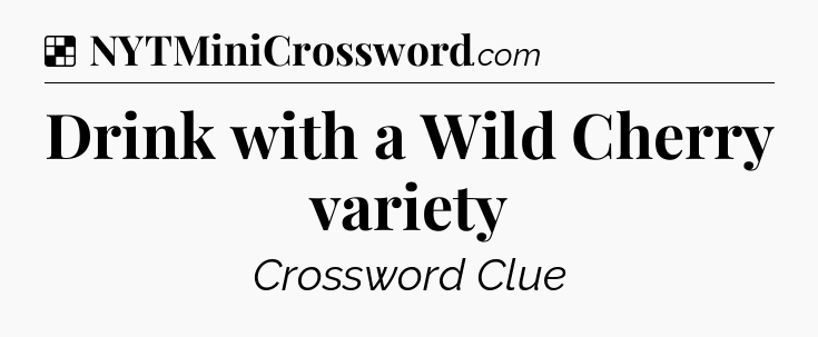 Solution: Drink with a Wild Cherry variety - NYT Crossword