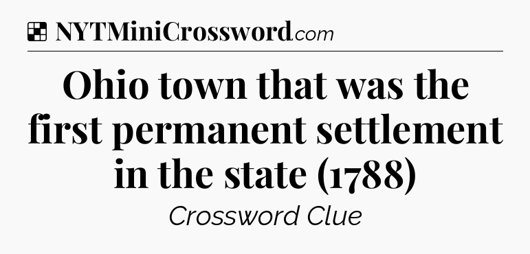 Solution: Ohio town that was the first permanent settlement in the state (1788) - NYT Crossword