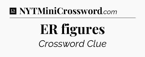 ER figures - LA Times Crossword