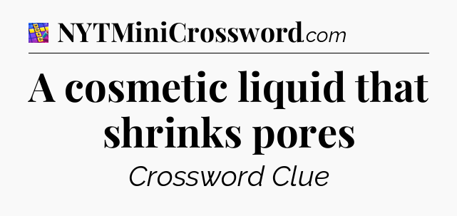 A cosmetic liquid that shrinks pores Codycross