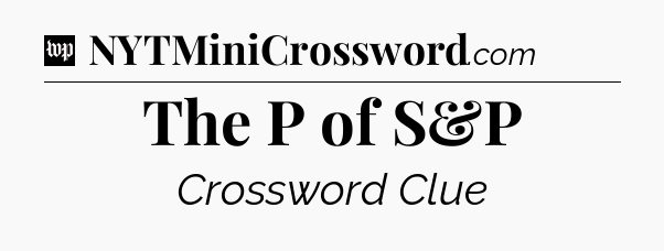 The P of S&P Crossword Clue