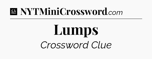 Lumps - LA Times Crossword