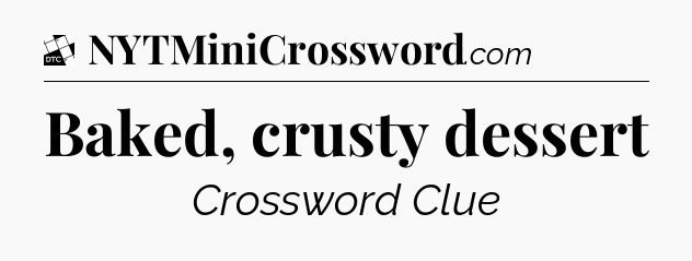 Baked, crusty dessert - Daily Themed Classic Crossword
