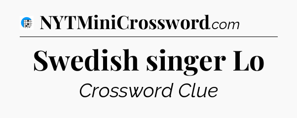 Swedish singer Lo Crossword Clue
