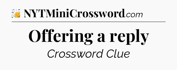 Offering a reply - 7 Little Words